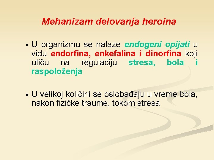 Mehanizam delovanja heroina § U organizmu se nalaze endogeni opijati u vidu endorfina, enkefalina