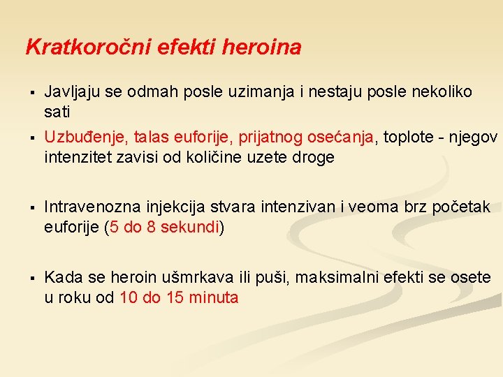 Kratkoročni efekti heroina § § Javljaju se odmah posle uzimanja i nestaju posle nekoliko