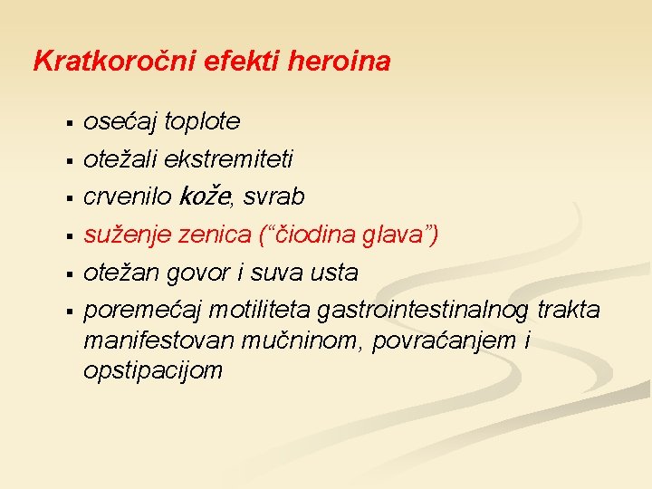 Kratkoročni efekti heroina § § § osećaj toplote otežali ekstremiteti crvenilo kože, svrab suženje