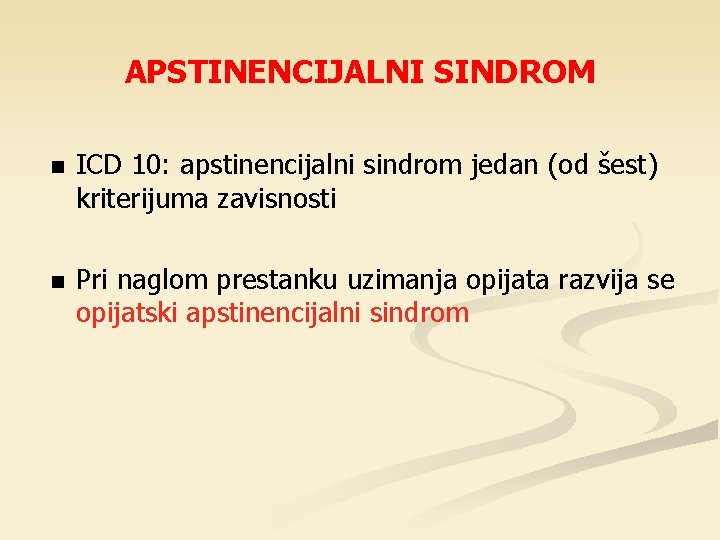 APSTINENCIJALNI SINDROM ICD 10: apstinencijalni sindrom jedan (od šest) kriterijuma zavisnosti Pri naglom prestanku