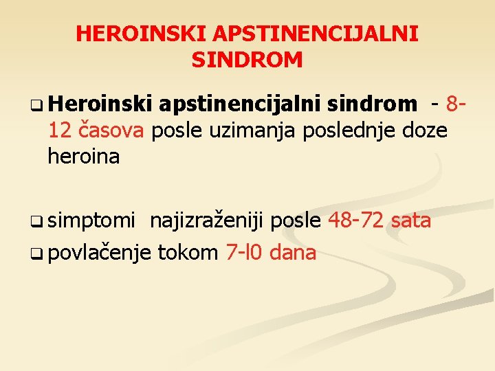 HEROINSKI APSTINENCIJALNI SINDROM q Heroinski apstinencijalni sindrom - 812 časova posle uzimanja poslednje doze