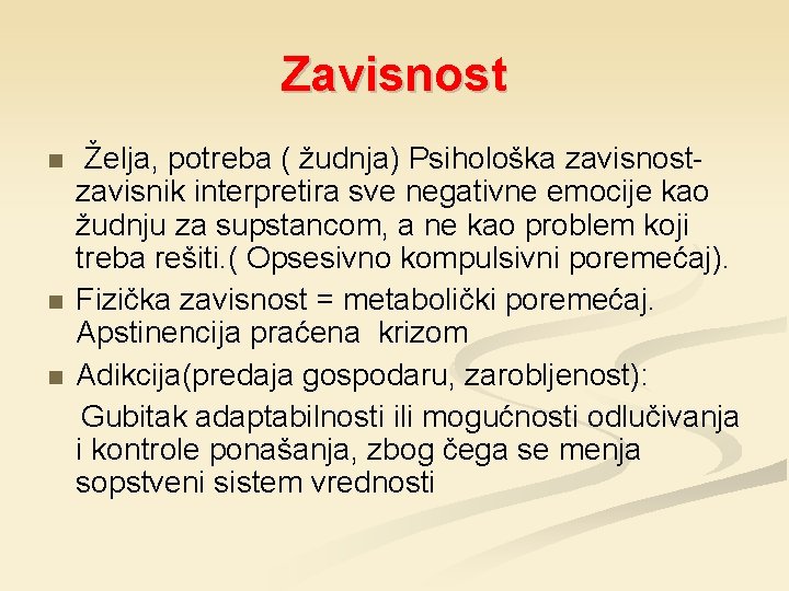 Zavisnost Želja, potreba ( žudnja) Psihološka zavisnostzavisnik interpretira sve negativne emocije kao žudnju za