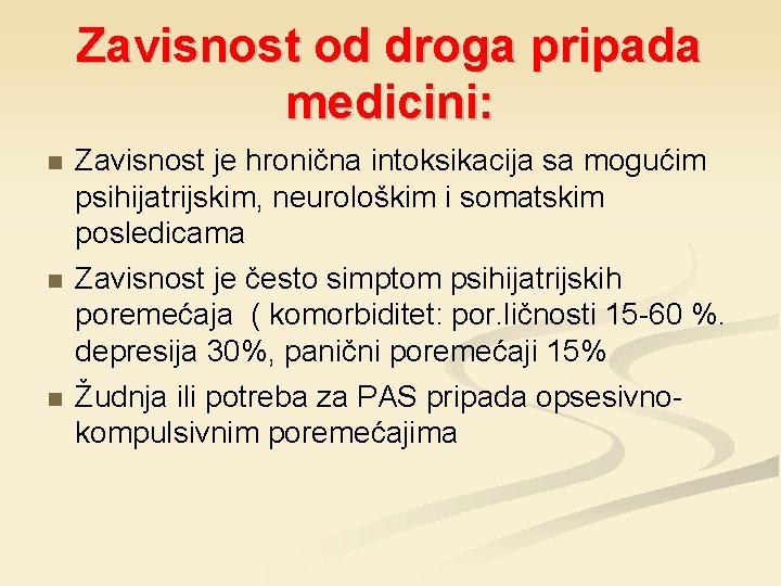 Zavisnost od droga pripada medicini: Zavisnost je hronična intoksikacija sa mogućim psihijatrijskim, neurološkim i