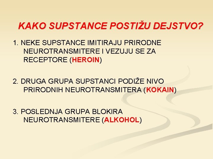 KAKO SUPSTANCE POSTIŽU DEJSTVO? 1. NEKE SUPSTANCE IMITIRAJU PRIRODNE NEUROTRANSMITERE I VEZUJU SE ZA