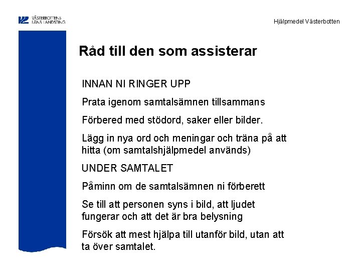 Hjälpmedel Västerbotten Råd till den som assisterar INNAN NI RINGER UPP Prata igenom samtalsämnen