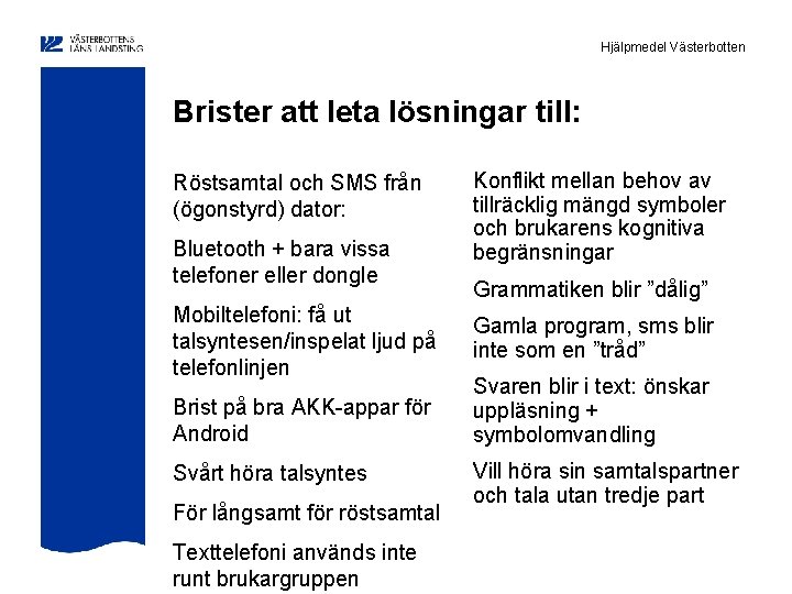 Hjälpmedel Västerbotten Brister att leta lösningar till: Röstsamtal och SMS från (ögonstyrd) dator: Bluetooth