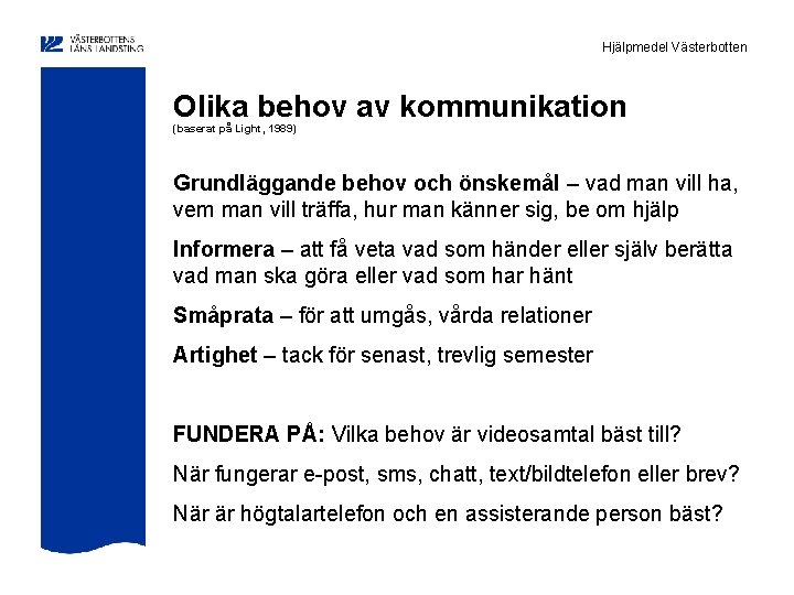 Hjälpmedel Västerbotten Olika behov av kommunikation (baserat på Light, 1989) Grundläggande behov och önskemål