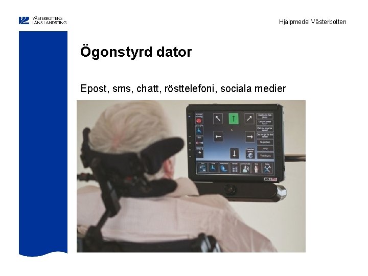 Hjälpmedel Västerbotten Ögonstyrd dator Epost, sms, chatt, rösttelefoni, sociala medier 