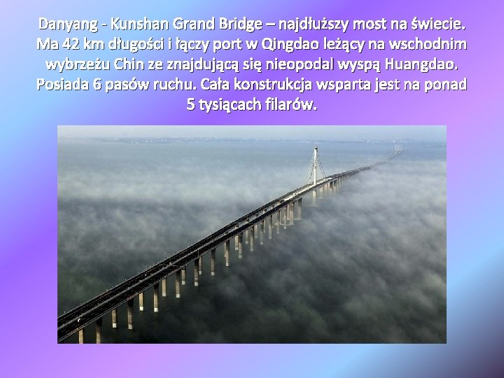 Danyang - Kunshan Grand Bridge – najdłuższy most na świecie. Ma 42 km długości