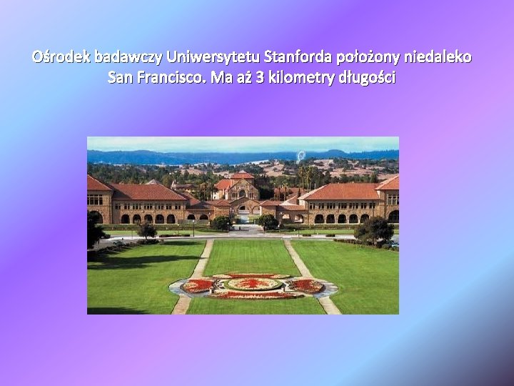 Ośrodek badawczy Uniwersytetu Stanforda położony niedaleko San Francisco. Ma aż 3 kilometry długości 
