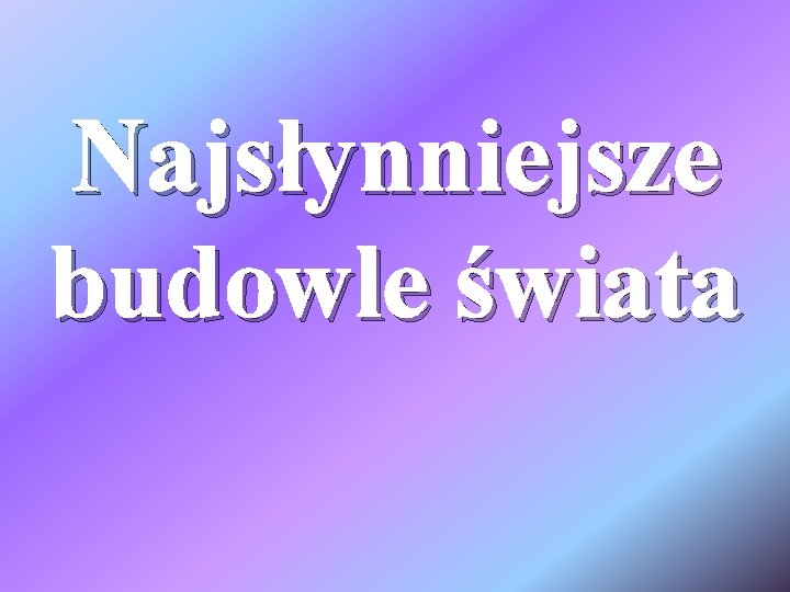 Najsłynniejsze budowle świata 