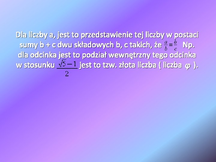 Dla liczby a, jest to przedstawienie tej liczby w postaci sumy b + c