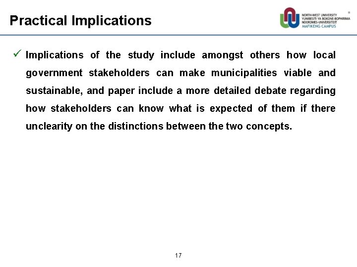 Practical Implications ü Implications of the study include amongst others how local government stakeholders