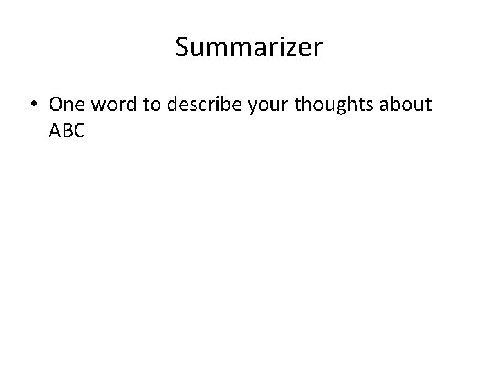 Summarizer • One word to describe your thoughts about ABC 