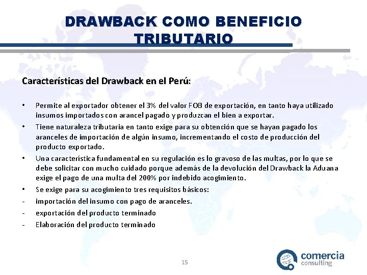 DRAWBACK COMO BENEFICIO TRIBUTARIO Características del Drawback en el Perú: • • - Permite