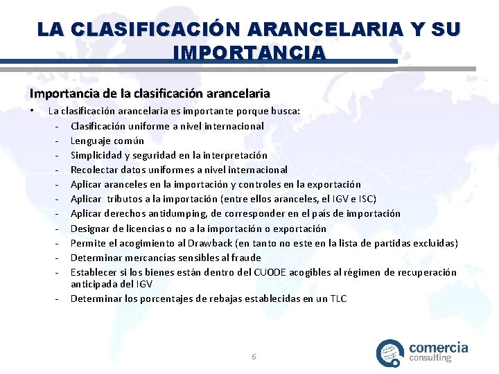 LA CLASIFICACIÓN ARANCELARIA Y SU IMPORTANCIA Importancia de la clasificación arancelaria • La clasificación