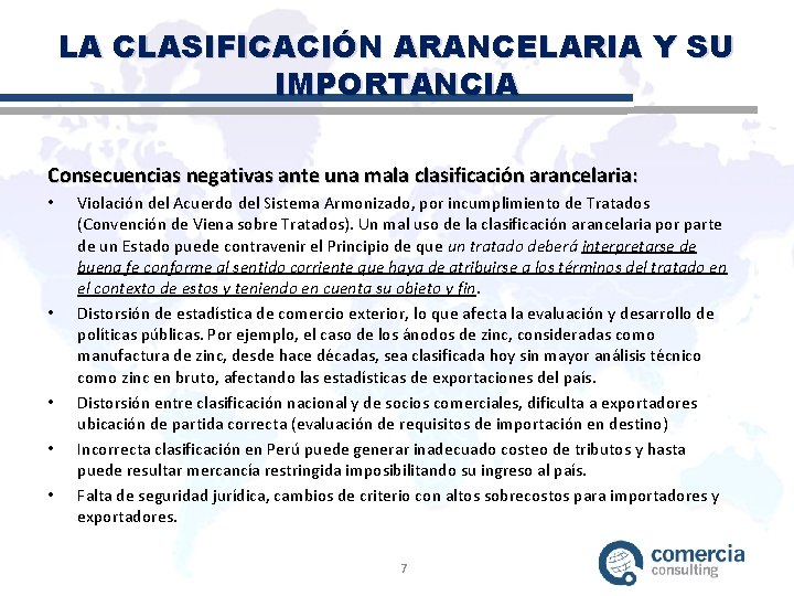 LA CLASIFICACIÓN ARANCELARIA Y SU IMPORTANCIA Consecuencias negativas ante una mala clasificación arancelaria: •