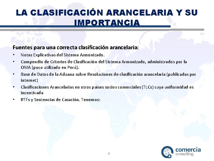LA CLASIFICACIÓN ARANCELARIA Y SU IMPORTANCIA Fuentes para una correcta clasificación arancelaria: • •
