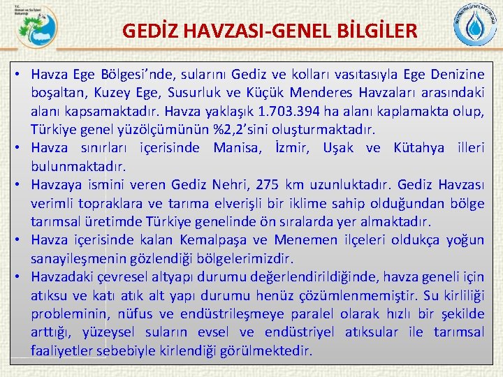  GEDİZ HAVZASI-GENEL BİLGİLER • Havza Ege Bölgesi’nde, sularını Gediz ve kolları vasıtasıyla Ege