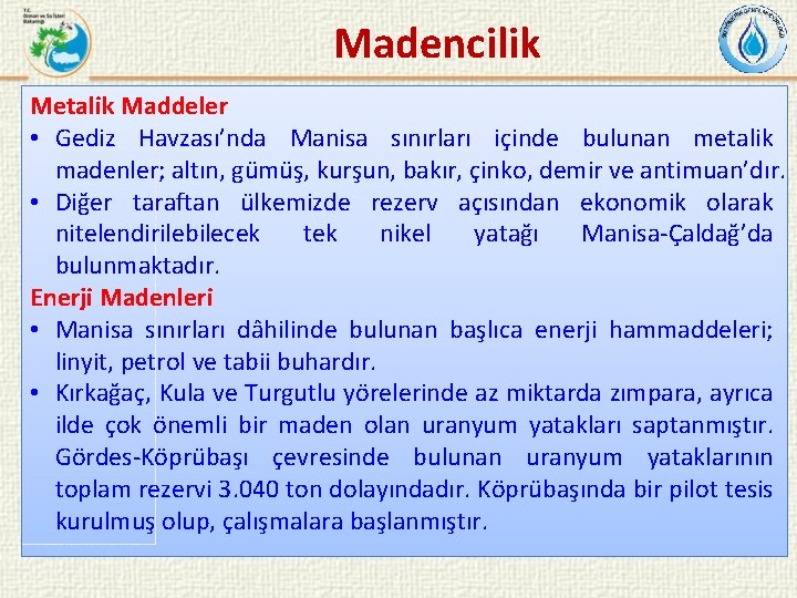 Madencilik Metalik Maddeler • Gediz Havzası’nda Manisa sınırları içinde bulunan metalik madenler; altın, gümüş,