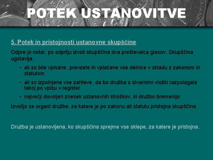 POTEK USTANOVITVE 5. Potek in pristojnosti ustanovne skupščine Odpre jo notar, po odprtju izvoli