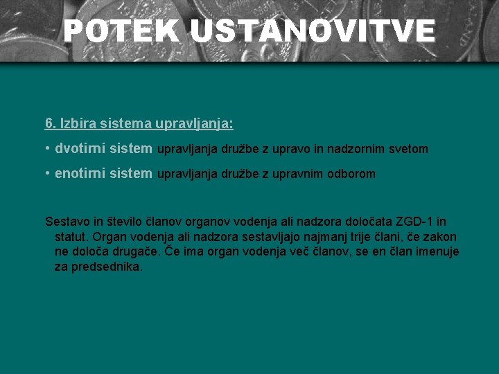 POTEK USTANOVITVE 6. Izbira sistema upravljanja: • dvotirni sistem upravljanja družbe z upravo in