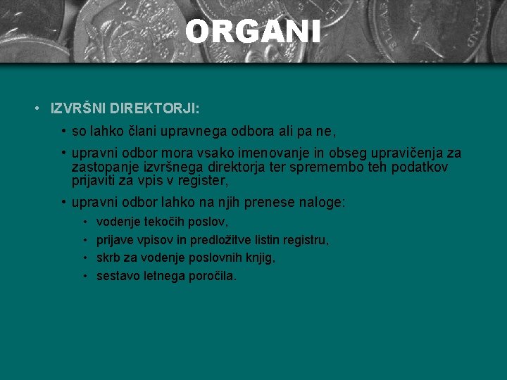 ORGANI • IZVRŠNI DIREKTORJI: • so lahko člani upravnega odbora ali pa ne, •