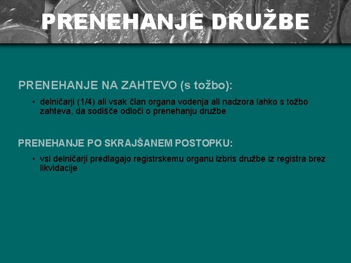 PRENEHANJE DRUŽBE PRENEHANJE NA ZAHTEVO (s tožbo): • delničarji (1/4) ali vsak član organa