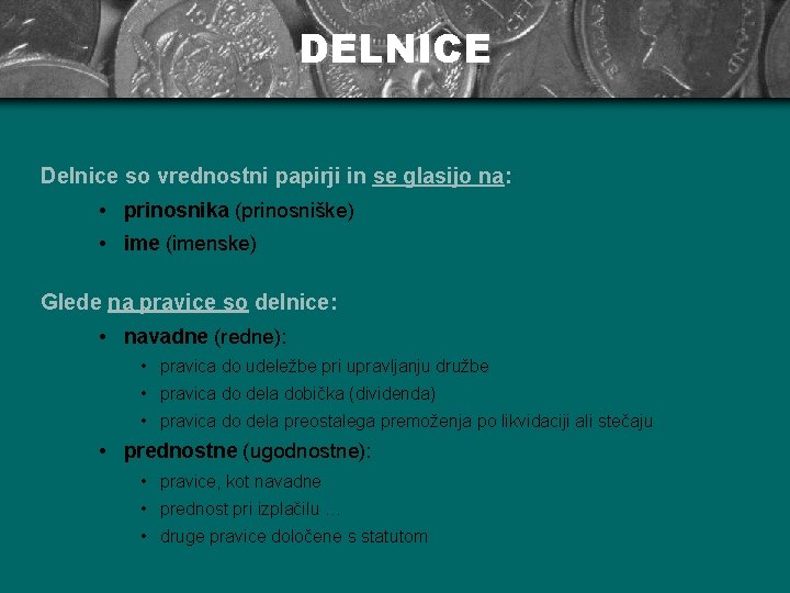 DELNICE Delnice so vrednostni papirji in se glasijo na: • prinosnika (prinosniške) • ime