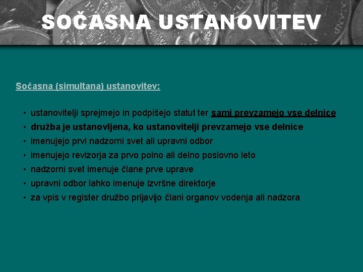 SOČASNA USTANOVITEV Sočasna (simultana) ustanovitev: • ustanovitelji sprejmejo in podpišejo statut ter sami prevzamejo