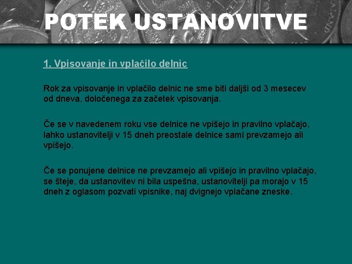 POTEK USTANOVITVE 1. Vpisovanje in vplačilo delnic Rok za vpisovanje in vplačilo delnic ne