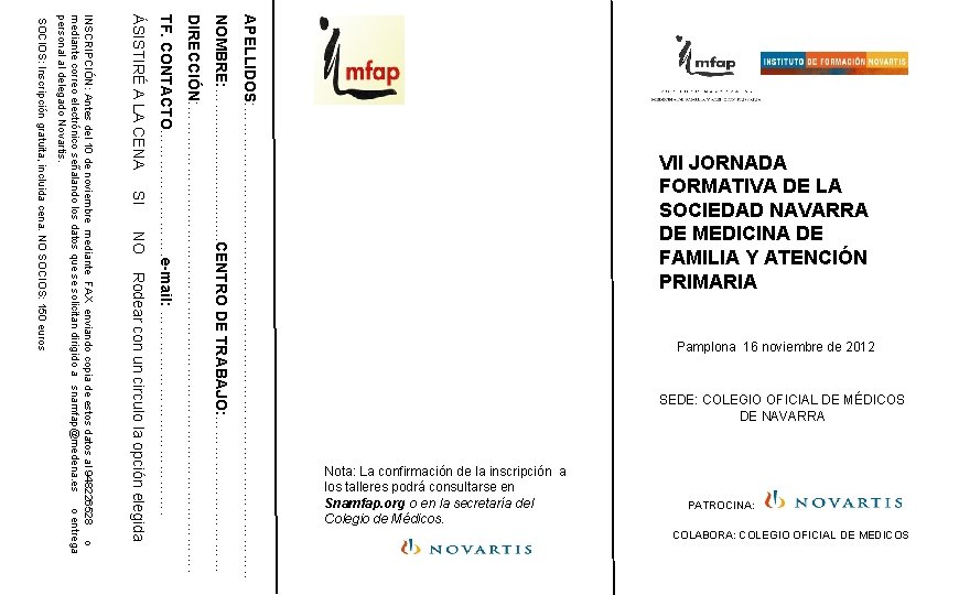 Pamplona 16 noviembre de 2012 SEDE: COLEGIO OFICIAL DE MÉDICOS DE NAVARRA PATROCINA: Nota: