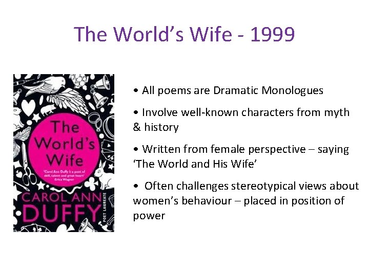 The World’s Wife - 1999 • All poems are Dramatic Monologues • Involve well-known