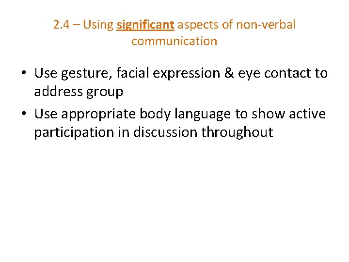 2. 4 – Using significant aspects of non-verbal communication • Use gesture, facial expression