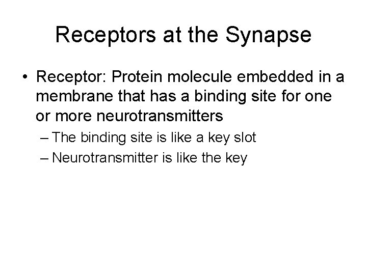 Receptors at the Synapse • Receptor: Protein molecule embedded in a membrane that has