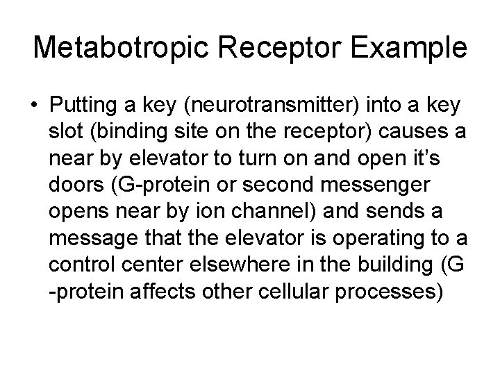 Metabotropic Receptor Example • Putting a key (neurotransmitter) into a key slot (binding site