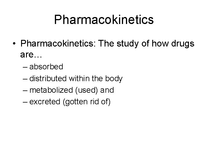 Pharmacokinetics • Pharmacokinetics: The study of how drugs are… – absorbed – distributed within