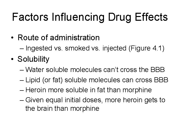 Factors Influencing Drug Effects • Route of administration – Ingested vs. smoked vs. injected