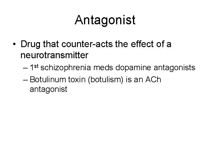 Antagonist • Drug that counter-acts the effect of a neurotransmitter – 1 st schizophrenia