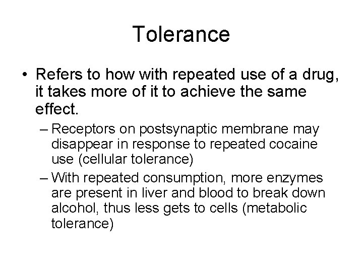 Tolerance • Refers to how with repeated use of a drug, it takes more