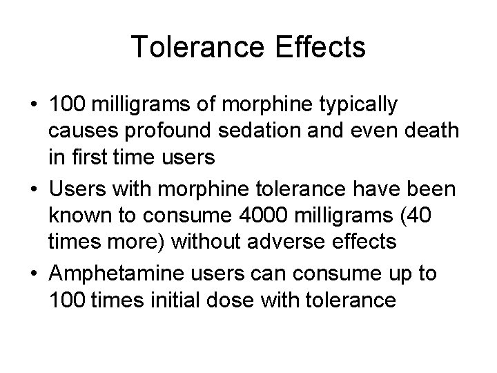 Tolerance Effects • 100 milligrams of morphine typically causes profound sedation and even death