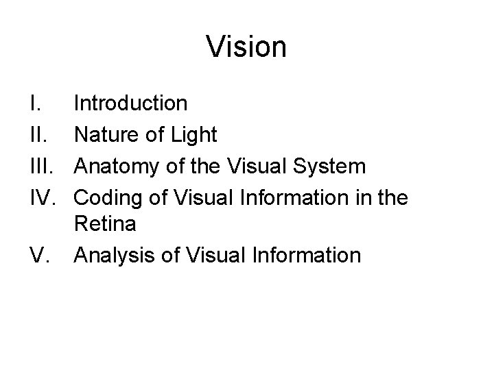 Vision I. III. IV. V. Introduction Nature of Light Anatomy of the Visual System