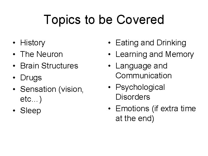 Topics to be Covered • • • History The Neuron Brain Structures Drugs Sensation