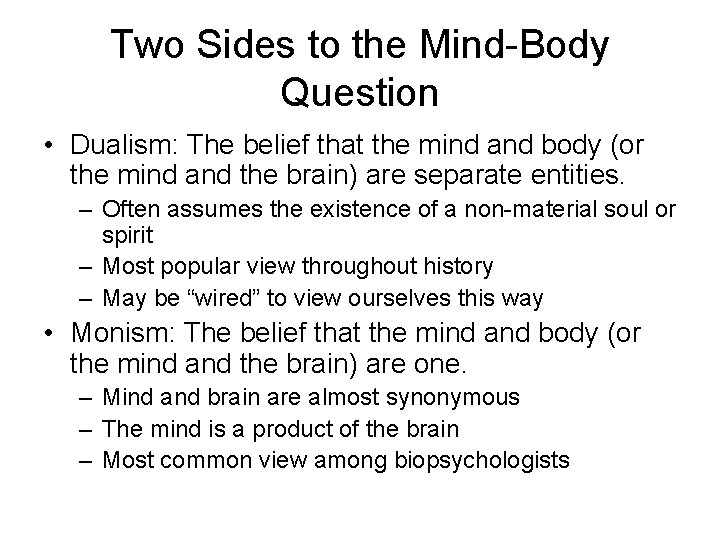 Two Sides to the Mind-Body Question • Dualism: The belief that the mind and