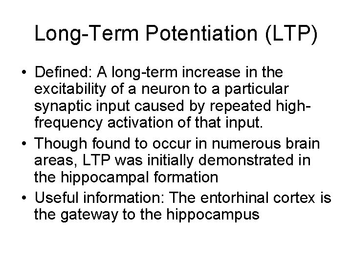 Long-Term Potentiation (LTP) • Defined: A long-term increase in the excitability of a neuron