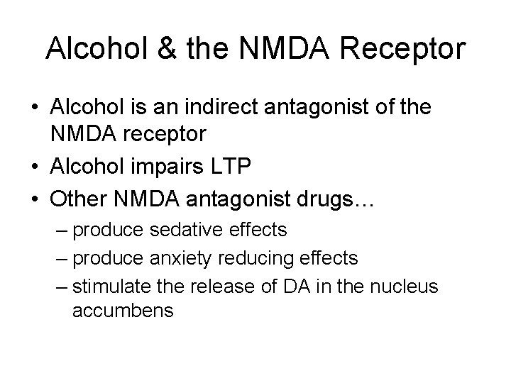 Alcohol & the NMDA Receptor • Alcohol is an indirect antagonist of the NMDA