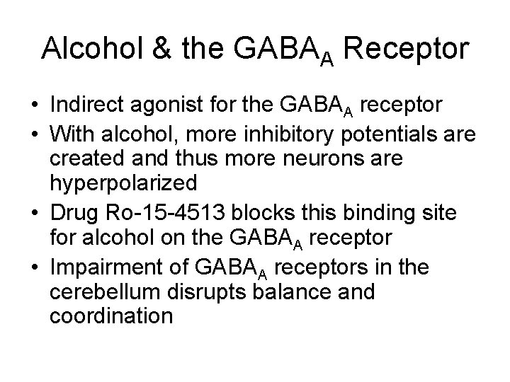 Alcohol & the GABAA Receptor • Indirect agonist for the GABAA receptor • With