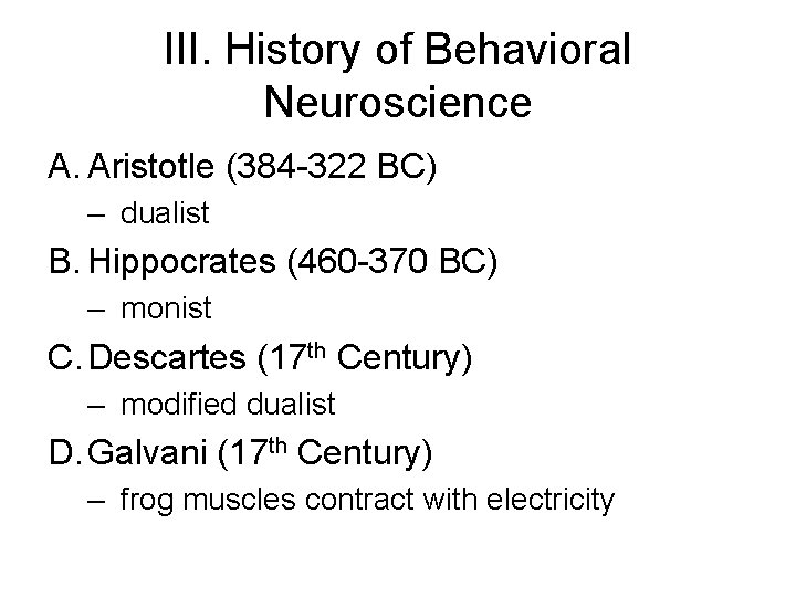 III. History of Behavioral Neuroscience A. Aristotle (384 -322 BC) – dualist B. Hippocrates