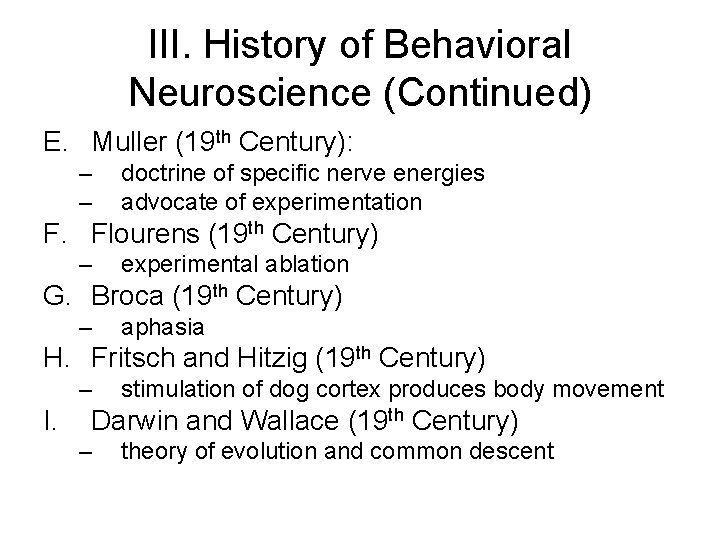 III. History of Behavioral Neuroscience (Continued) E. Muller (19 th Century): – – doctrine