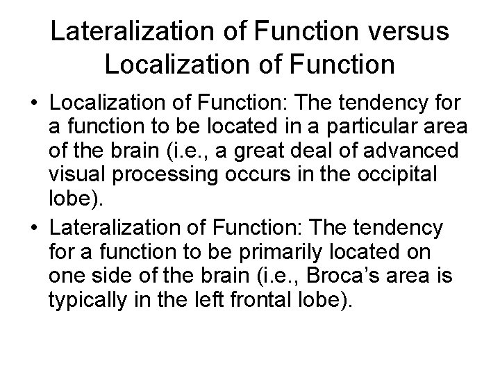 Lateralization of Function versus Localization of Function • Localization of Function: The tendency for